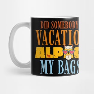 Did Somebody Say Vacation Alpaca My Bags Mug
